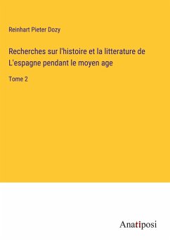 Recherches sur l'histoire et la litterature de L'espagne pendant le moyen age - Dozy, Reinhart Pieter