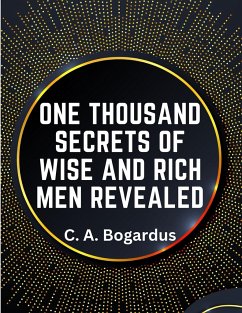 One Thousand Secrets of Wise and Rich Men Revealed - C. A. Bogardus