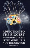 Addiction To The Biggest Worshiping Place Is The Media, It Is Not the Church