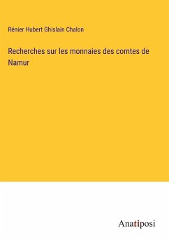 Recherches sur les monnaies des comtes de Namur - Chalon, Rénier Hubert Ghislain