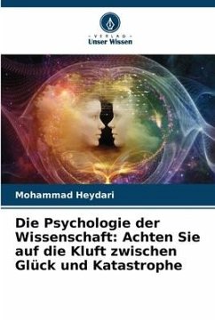 Die Psychologie der Wissenschaft: Achten Sie auf die Kluft zwischen Glück und Katastrophe - Heydari, Mohammad