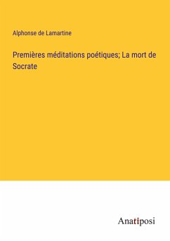 Premières méditations poétiques; La mort de Socrate - Lamartine, Alphonse De