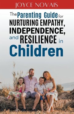 The Parenting Guide for Nurturing Empathy, Independence, and Resilience in Children - Novais, Joyce
