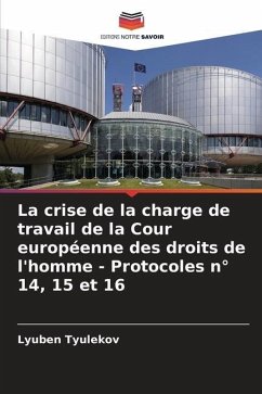 La crise de la charge de travail de la Cour européenne des droits de l'homme - Protocoles n° 14, 15 et 16 - Tyulekov, Lyuben