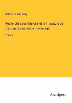 Recherches sur l'histoire et la litterature de L'espagne pendant le moyen age - Dozy, Reinhart Pieter