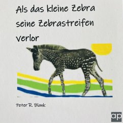 Als das kleine Zebra seine Zebrastreifen verlor (MP3-Download) - Blank, Peter R.