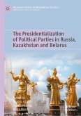 The Presidentialization of Political Parties in Russia, Kazakhstan and Belarus (eBook, PDF)