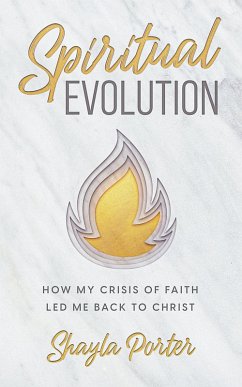 Spiritual Evolution: How My Crisis of Faith Led Me Back to Christ (eBook, ePUB) - Porter, Shayla