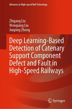 Deep Learning-Based Detection of Catenary Support Component Defect and Fault in High-Speed Railways (eBook, PDF) - Liu, Zhigang; Liu, Wenqiang; Zhong, Junping