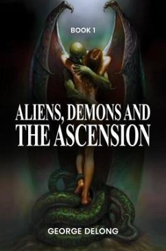 Aliens, Demons, & The Ascension (eBook, ePUB) - DeLong, George
