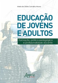 Educação de Jovens e Adultos: Formação, Prática Pedagógica e Profissionalidade Docente (eBook, ePUB) - Moura, Maria da Glória Carvalho
