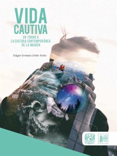 Vida cautiva en torno a la cultura contemporánea de la imagen (eBook, ePUB) - Liñán Ávila, Édgar Ernesto