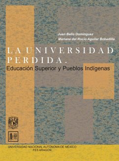 La universidad perdida. Educación superior y pueblos indígenas (eBook, ePUB) - Bello Domínguez, Juan; Aguilar Bobadilla, Mariana del Rocío
