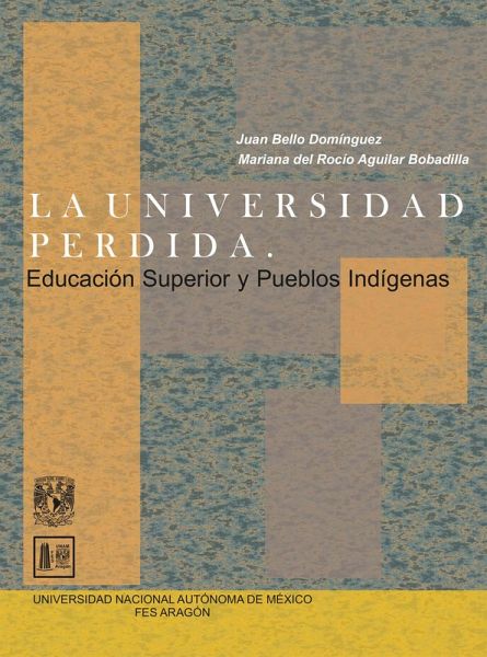 La universidad perdida. Educación superior y pueblos indígenas (eBook, ePUB)