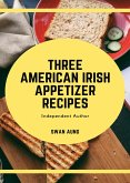 Three American Irish Appetizer Recipes (eBook, ePUB)