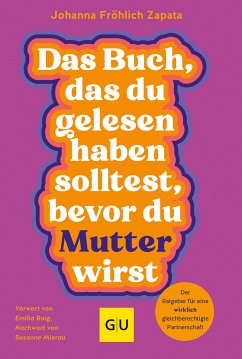 Das Buch, das du gelesen haben solltest, bevor du Mutter wirst (eBook, ePUB) - Fröhlich Zapata, Johanna; Müller, Co-Autorin Petra