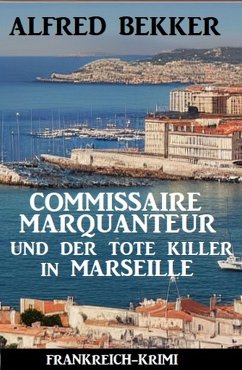 Cover Commissaire Marquanteur und der tote Killer in Marseille: Frankreich Krimi (eBook, ePUB)