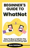 Beginner's Guide To WhatNot: How To Buy & Sell On The Live Auction Reselling App (eBook, ePUB)