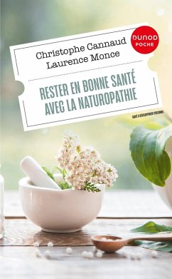Rester en bonne santé avec la naturopathie (eBook, ePUB) - Cannaud, Christophe; Monce, Laurence