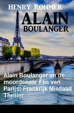Alain Boulanger en de moordenaar Flic van Parijs: Frankrijk Misdaad Thriller (eBook, ePUB) - Rohmer, Henry