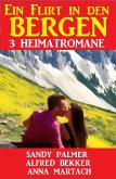 Ein Flirt in den Bergen: 3 Heimatromane (eBook, ePUB)