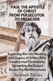 Paul The Apostle Of Christ: From Persecutor To Preacher Exploring the Life, Ministry, and Legacy of A Man Who Transformed Christianity, Spreading the Gospel Across the Mediterranean (Christian Books) (eBook, ePUB)