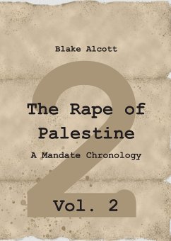 The Rape of Palestine: A Mandate Chronology - Vol. 2 (eBook, ePUB) - Alcott, Blake