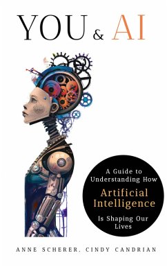 You & AI: A Guide to Understanding How Artificial Intelligence Is Shaping Our Lives (eBook, ePUB)