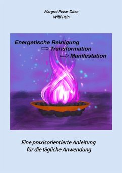 Energetische Reinigung -> Transformation -> Manifestation (eBook, ePUB) - Pein, Willi; Peise-Ditze, Margret