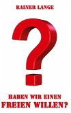 Haben wir einen freien Willen? (eBook, ePUB) Haben wir einen freien Willen? (eBook, ePUB)