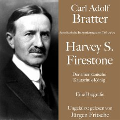 Carl Adolf Bratter: Harvey S. Firestone. Der amerikanische Kautschuk-König. Eine Biografie. (MP3-Download) - Bratter, Carl Adolf