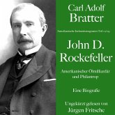 Carl Adolf Bratter: John D. Rockefeller. Amerikanischer Ölmilliardär und Philantrop. Eine Biografie (MP3-Download)