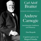 Carl Adolf Bratter: Andrew Carnegie. Amerikanischer Stahlbaron und Philantrop. Eine Biografie (MP3-Download)