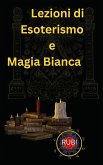 Lezioni di Metafisica, Magia Bianca ed Esoterismo (eBook, ePUB)