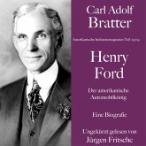 Carl Adolf Bratter: Henry Ford. Der amerikanische Automobilkönig. Eine Biografie (MP3-Download)