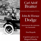 Carl Adolf Bratter: John und Horace Dodge. Amerikanische Revolutionäre des Automobils. Eine Biografie (MP3-Download)