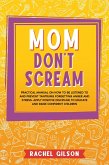 Mom Don't Scream: Practical Manual on How to Be Listened to and Prevent Tantrums Forgetting Anger and Stress. Apply Positive Discipline to Educate and Raise Confident Children (eBook, ePUB)