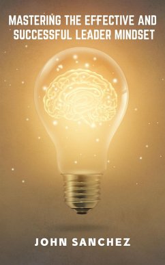 Mastering the Effective and Successful Leader Mindset (eBook, ePUB) - Sanchez, John