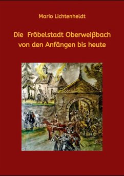 Die Fröbelstadt Oberweißbach von den Anfängen bis heute (eBook, ePUB) - Lichtenheldt, Mario; Lichtenheldt, Mario