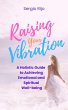 Raising Your Vibration: A Holistic... - Bild 1