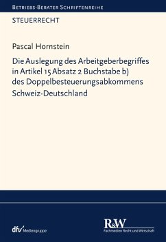 Die Auslegung des Arbeitgeberbegriffes in Artikel 15 Absatz 2 Buchstabe b) des Doppelbesteuerungsabkommens Schweiz-Deutschland (eBook, ePUB) - Hornstein, Pascal