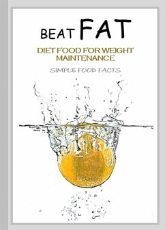Beat Fat, Diet Food for Weight Maintenance, Simple Food Facts (eBook, ePUB) - Muttu, Kumi
