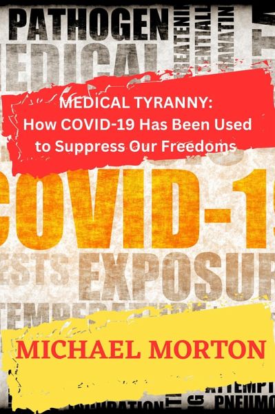 Medical Tyranny: How Covid-19 Has Been Used to Suppress Our Freedoms (eBook, ePUB)