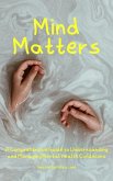 Mind Matters: A Comprehensive Guide to Understanding and Managing Mental Health Conditions (eBook, ePUB)