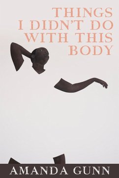 Things I Didn't Do with This Body (eBook, ePUB) - Gunn, Amanda
