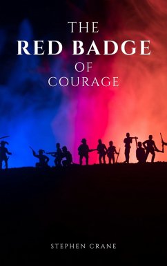 The Red Badge of Courage by Stephen Crane - A Gripping Tale of Courage, Fear, and the Human Experience in the Face of War (eBook, ePUB) - Crane, Stephen; Books, Bluefire