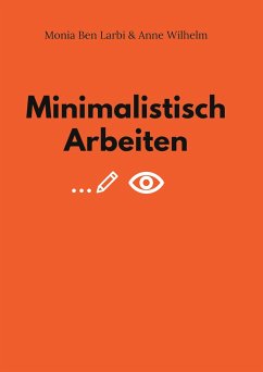 Minimalistisch Arbeiten - Ben Larbi, Monia;Wilhelm, Anne