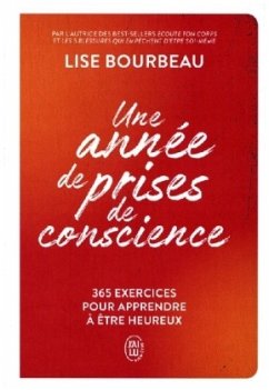 Une Année de Prises de Conscience - 365 Exercices Pour Apprendre à Etre Heureux - Bourbeau, Lise