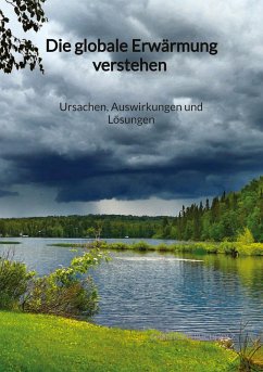 Die globale Erwärmung verstehen - Ursachen, Auswirkungen und Lösungen - Buchholz, Christoph