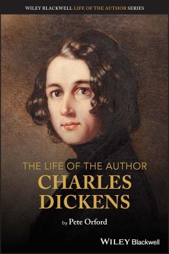 The Life of the Author: Charles Dickens - Orford, Pete (University of Buckingham; Charles Dickens Museum in Lo